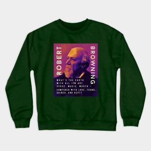 Robert Browning portrait and  quote: “What's the earth With all its art, verse, music, worth – Compared with love, found, gained, and kept?” Crewneck Sweatshirt